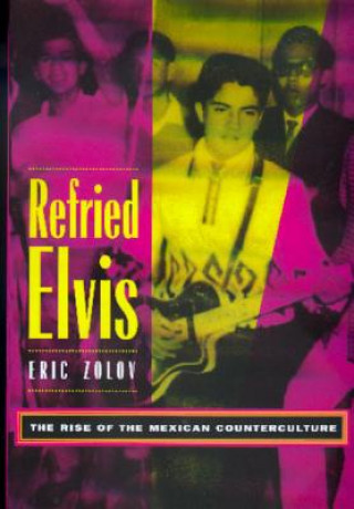 Kniha Refried Elvis Eric Zolov