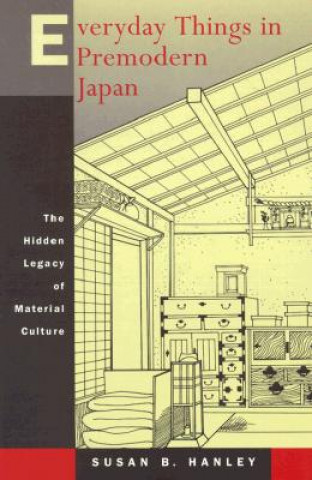 Kniha Everyday Things in Premodern Japan Susan B. Hanley