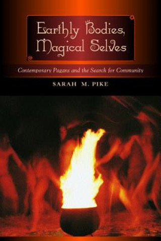Książka Earthly Bodies, Magical Selves Sarah M. Pike