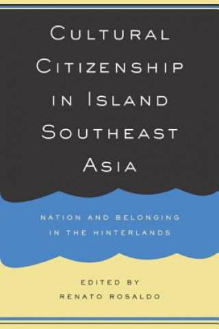 Könyv Cultural Citizenship in Island Southeast Asia Renato Rosaldo