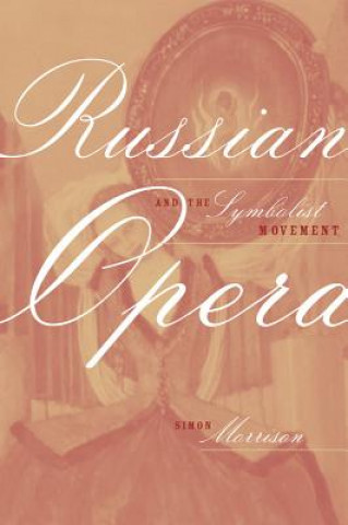 Kniha Russian Opera and the Symbolist Movement Simon Morrison