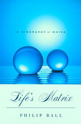 Könyv Life's Matrix Philip Ball