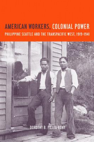 Książka American Workers, Colonial Power Dorothy B. Fujita-Rony