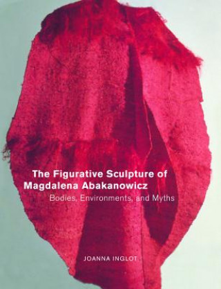 Kniha Figurative Sculpture of Magdalena Abakanowicz Joanna Inglot