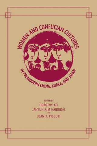 Buch Women and Confucian Cultures in Premodern China, Korea, and Japan Dorothy Ko