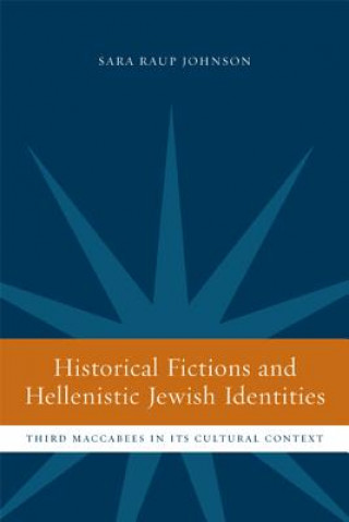 Könyv Historical Fictions and Hellenistic Jewish Identity Sara Raup Johnson