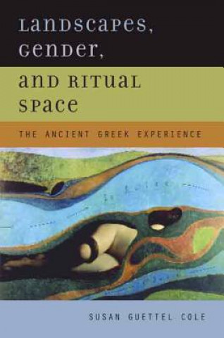 Knjiga Landscapes, Gender, and Ritual Space Susan Guettel Cole