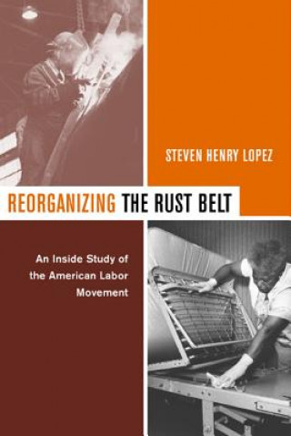 Książka Reorganizing the Rust Belt Steven Henry Lopez