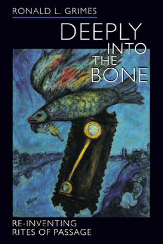 Carte Deeply into the Bone Ronald L. Grimes