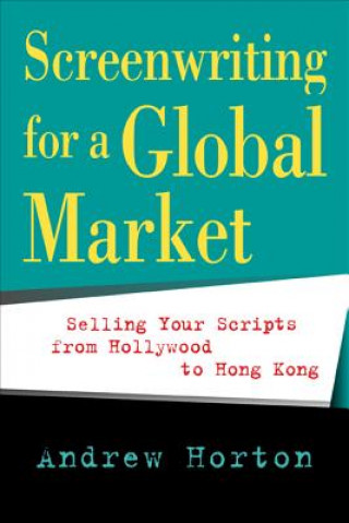 Książka Screenwriting for a Global Market Andrew Horton