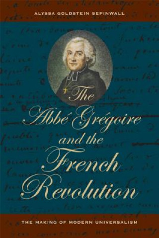 Carte Abbe Gregoire and the French Revolution Alyssa Goldstein Sepinwall