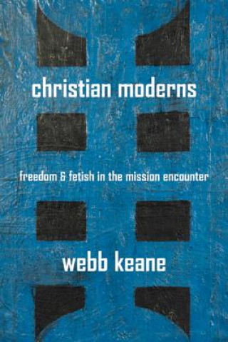 Książka Christian Moderns Webb Keane