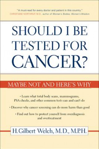 Kniha Should I Be Tested for Cancer? H. Gilbert Welch