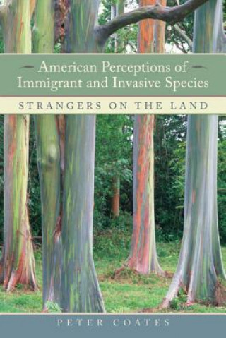 Kniha American Perceptions of Immigrant and Invasive Species Peter Coates