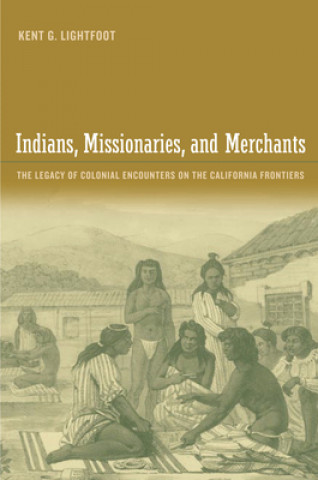 Βιβλίο Indians, Missionaries, and Merchants Kent G. Lightfoot