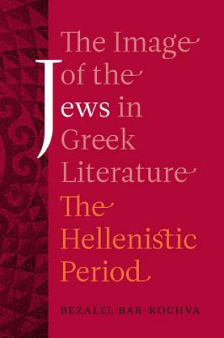 Carte Image of the Jews in Greek Literature Bezalel Bar-Kochva