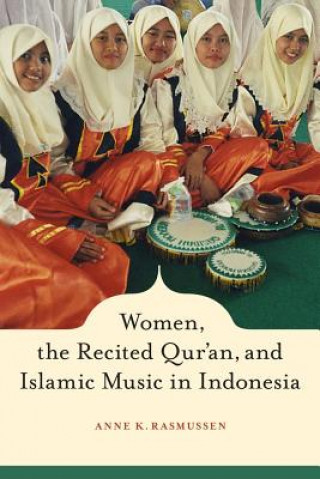 Книга Women, the Recited Qur'an, and Islamic Music in Indonesia Anne Rasmussen