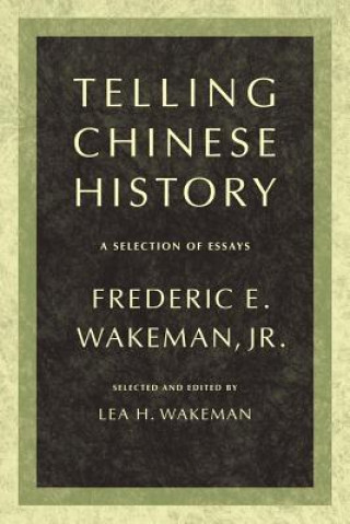 Kniha Telling Chinese History Frederic E. Wakeman