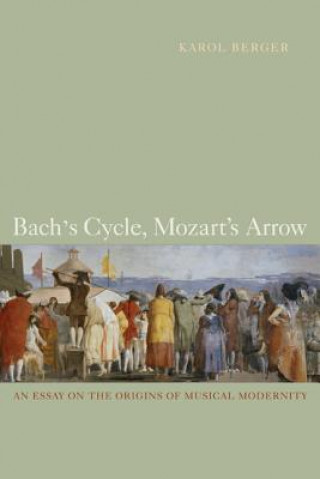 Carte Bach's Cycle, Mozart's Arrow Karol Berger