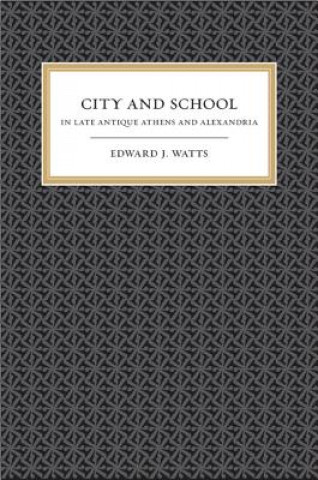 Könyv City and School in Late Antique Athens and Alexandria Edward J. Watts