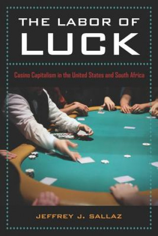 Könyv Labor of Luck Jeffrey J. Sallaz