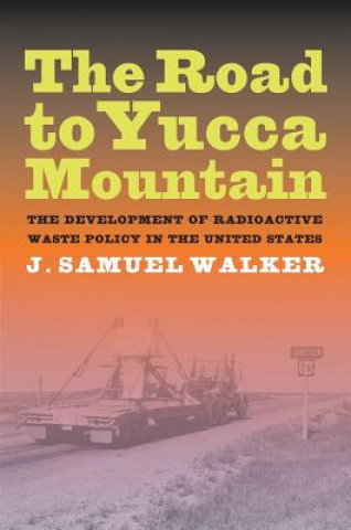 Kniha Road to Yucca Mountain J.Samuel Walker