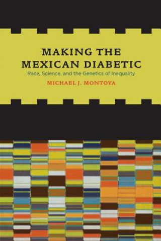 Książka Making the Mexican Diabetic Michael Montoya