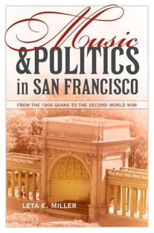 Kniha Music and Politics in San Francisco Leta E. Miller