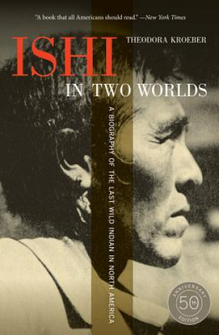 Kniha Ishi in Two Worlds, 50th Anniversary Edition Theodora Kroeber