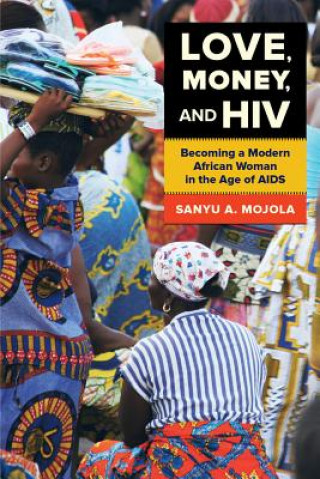Könyv Love, Money, and HIV Sanyu A. Mojola