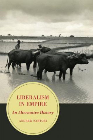 Książka Liberalism in Empire Andrew Stephen Sartori
