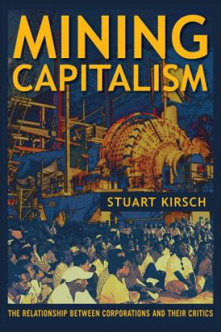 Kniha Mining Capitalism Stuart Kirsch