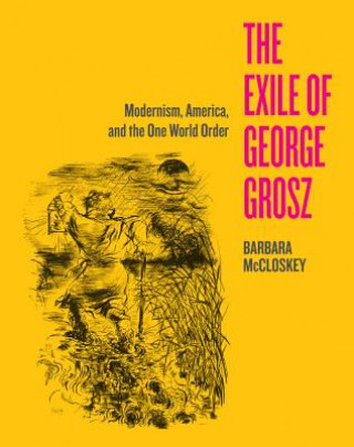 Carte Exile of George Grosz Barbara McCloskey