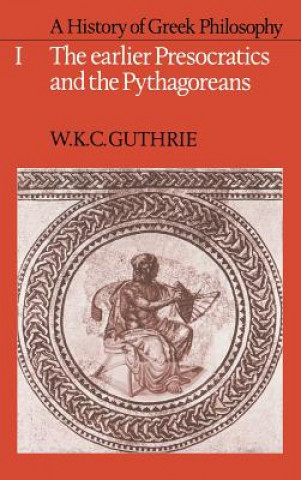 Carte History of Greek Philosophy: Volume 1, The Earlier Presocratics and the Pythagoreans W. K. C. Guthrie