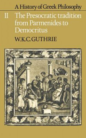Carte History of Greek Philosophy: Volume 2, The Presocratic Tradition from Parmenides to Democritus W. K. C. Guthrie