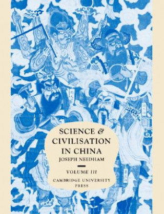 Kniha Science and Civilisation in China: Volume 3, Mathematics and the Sciences of the Heavens and the Earth Joseph Needham