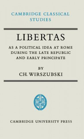 Carte Libertas as a Political Idea at Rome during the Late Republic and Early Principate C. Wirszubski