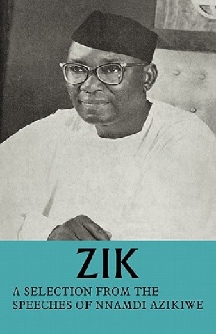 Livre Zik: A Selection from the Speeches of Nnamdi Azikiwe Nnamdi Azikiwe