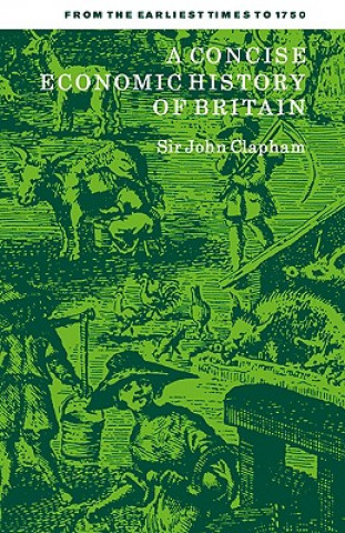 Kniha Concise Economic History of Britain John Clapham