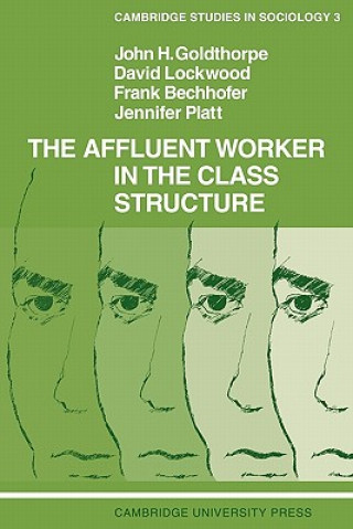 Kniha Affluent Worker in the Class Structure John H. Goldthorpe