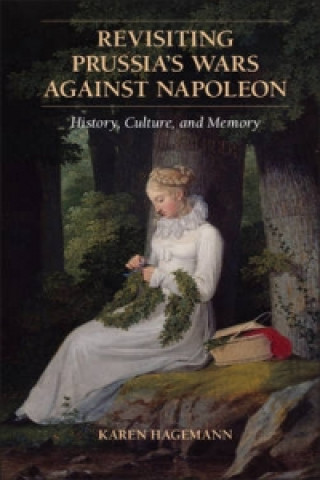 Carte Revisiting Prussia's Wars against Napoleon Karen Hagemann