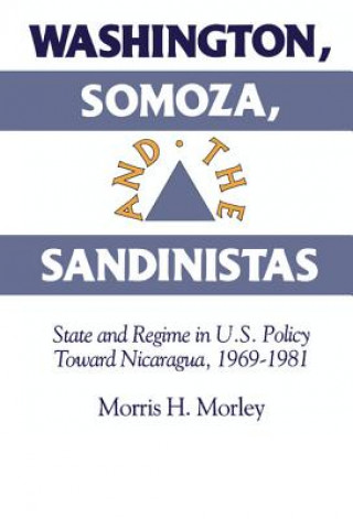 Buch Washington, Somoza and the Sandinistas Morris H. Morley