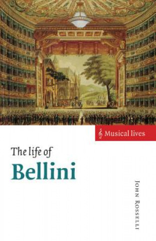 Könyv Life of Bellini John Rosselli