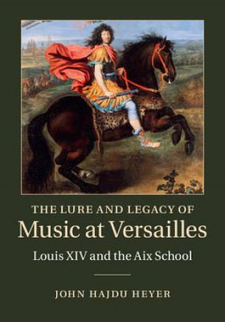 Buch Lure and Legacy of Music at Versailles John Hajdu Heyer