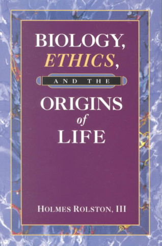 Knjiga Biology, Ethics, and the Origins of Life Holmes Rolston