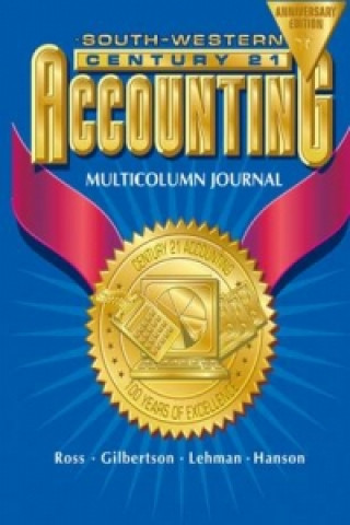 Carte Century 21 Accounting Multicolumn Journal Anniversary Edition, 1st Year Course Chapters 1-26 Kenton Ross
