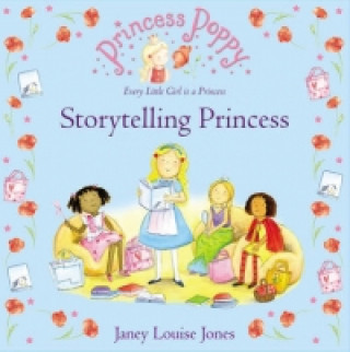 Könyv Princess Poppy: Storytelling Princess Janey Louise Jones