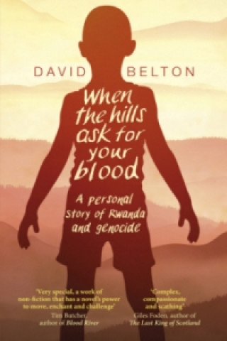 Könyv When The Hills Ask For Your Blood: A Personal Story of Genocide and Rwanda David Belton