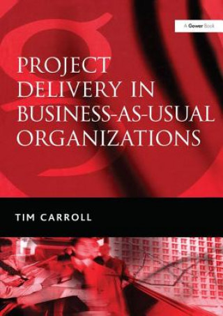 Könyv Project Delivery in Business-as-Usual Organizations Tim Carroll