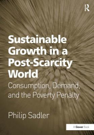 Kniha Sustainable Growth in a Post-Scarcity World Philip Sadler